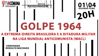 GOLPE DE 1964  A EXTREMADIREITA BRASILEIRA E A DITADURA MILITAR NA LIGA MUNDIAL ANTICOMUNISTA WACL [upl. by Smitt]