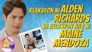 Reaksyon ni Alden Richards sa Relasyon nila ni Maine Mendoza [upl. by Nnuahs74]