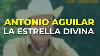 Antonio Aguilar  La Estrella Divina Audio Oficial [upl. by Renaldo57]