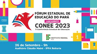 Fórum Estadual de Educação do Pará  Lançamento da Conferência Estadual de Educação – CONEE2023 [upl. by Arrek]