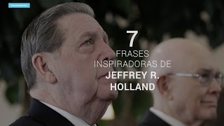 7 frases inspiradoras de Jeffrey R Holland  Apóstolo Mórmon [upl. by Gombosi]