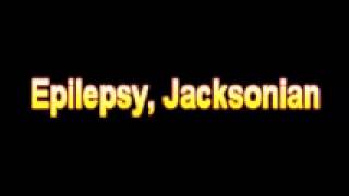 What Is The Definition Of Epilepsy Jacksonian  Medical Dictionary Free Online [upl. by Eltsirhc]