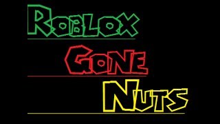 Roblox Gone Nuts [upl. by Assiled642]