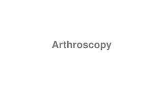 How to Pronounce quotArthroscopyquot [upl. by Jesher]