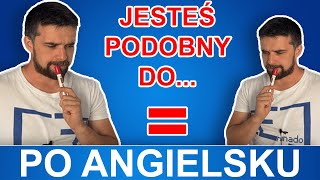 Jesteś PODOBNY Do  Po Angielsku [upl. by Anastatius]