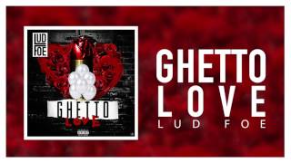 Lud Foe  Ghetto Love Official Audio [upl. by Palmira713]