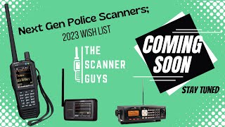 Next Gen Police Scanners 2023 Wish list [upl. by Jelena]