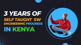 3 Years of A Self Taught Software Engineers Progress In Kenya [upl. by Scuram710]