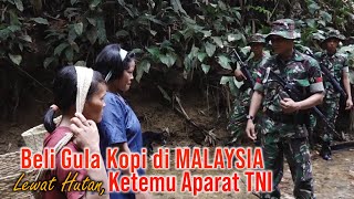 Beli Gula Kopi ke MALAYSIA LEWAT HUTAN Ketemu TNI PENJAGA PERBATASAN [upl. by Rasec726]