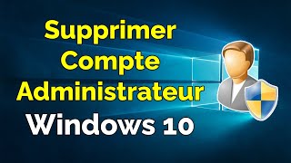 Comment supprimer un compte administrateur sur Windows 10 [upl. by Goulder]