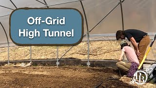 Gravityfed Drip Irrigation and First Planting  Our OffGrid High Tunnel [upl. by Airaet]