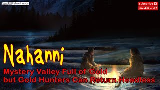 Nahanni Mystery Valley Full of Gold but Gold Hunters Can Return Headless [upl. by Ilera529]