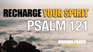 HELP IS ON THE WAY PSALMS 121  Morning Prayer to Start Your Day [upl. by Karla718]