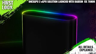 OneXPlayer OneXGPU 2 eGPU Solution Launched With RX 7800M GPU  Explained All Spec Features amp More [upl. by Aham]