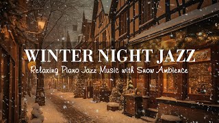 Winter Night Jazz  Relaxing Jazz Piano Music and Snow Ambience in Winter  Soft Jazz Music [upl. by Aire]