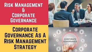 Risk Management and Corporate Governance Corporate Governance as a Risk Management strategy [upl. by Garcia837]