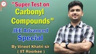 Super Test on Carbonyl compounds  JEE advanced [upl. by Akimehs464]