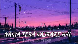 NAINA TERE KAJRARE HAI  SLOWED ampREVERD lovemusic music lofimusic reverb musicline soul [upl. by Coheman]