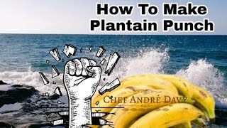 DRINK THIS AND NEVER GET WEAK  JAMAICAN STRONG BACK  PLANTAIN PUNCH  Chef André Davy [upl. by Mcfarland]