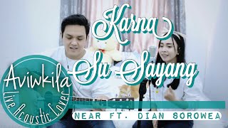 KARNA SU SAYANG  NEAR feat DIAN SOROWEA REARRANGE VERSION LIVE COVER BY AVIWKILA [upl. by Alliuqet]