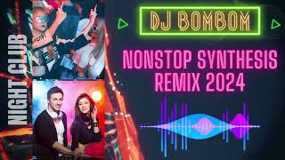 dj bombom  Dance With DJ  Nonstop Synthesis Remix 2024 [upl. by Thormora]