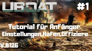 ⚓Uboat ⚓Tutorial für Anfänger 01 B127 B128 EinstellungenHafen Offiziere DeutschU96 HDGuide [upl. by Annaear]