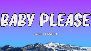 Ivan Cornejo  Baby Please letraLyrics [upl. by Rezal]