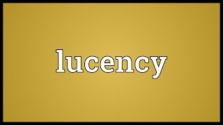 Lucency Meaning [upl. by Lynsey883]