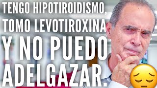 Tengo Hipotiroidismo Tomo Levotiroxina Y No Puedo Adelgazar [upl. by Teyut56]