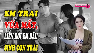 Em trai vừa mất anh chồng đã đòi em dâu sinh con trai để nối dõi hứa cho 2 tỷ  Chuyện đàn bà [upl. by Lemor]