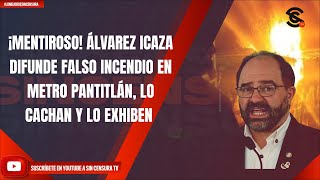 ¡MENTIROSO ÁLVAREZ ICAZA DIFUNDE FALSO INCENDIO EN METRO PANTITLÁN LO CACHAN Y LO EXHIBEN [upl. by Niamert]