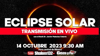 🔴ECLIPSE SOLAR 14 OCTUBRE 2023  TRANSMISIÓN EN VIVO con el Roeh Dr Javier Palacios Celorio [upl. by Aerdnaeel]