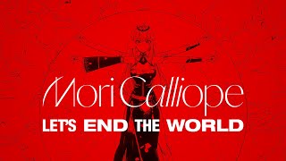 ORIGINAL SONG Lets End the World  Mori Calliope Giga amp TeddyLoid [upl. by Oinotnanauj]