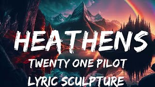 twenty one pilots  Heathens Lyrics  30mins with Chilling music [upl. by Otineb]