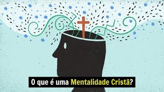 O que é uma Mentalidade Cristã [upl. by Jean-Claude]