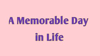 A Memorable Day in My Life Essay for 455th ClassWrite an essay on a memorable day in my life [upl. by Capwell]