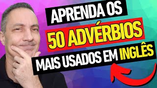 APRENDA OS 50 ADVÉRBIOS MAIS USADOS EM INGLÊS [upl. by Zweig283]