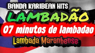 🇱🇷07 MINUTOS DE LAMBADÃO CARIBEAN HITSCANAL LAMBADÃO MARANHENSE [upl. by Warde]