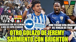 BATACAZO IDV JRS ELIMINA A BSC DE COPA ECUADOR OTRO GOLAZO DE JEREMY SARMIENTO CON BRIGHTON Y MAS [upl. by Yakcm]