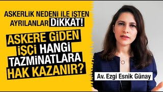 İŞ SÖZLEŞMESİNİN ASKERLİK NEDENİ İLE FESHİ  KIDEM İHBAR MESAİ ALACAKLARI  Av Ezgi Esnik Günay [upl. by Oliana]