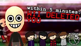 within 5 minutes wii deleted you [upl. by Ninel521]