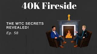 The WTC Secrets Revealed  Fireside 40K [upl. by Nomi]