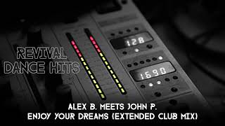 Alex B Meets John P  Enjoy Your Dreams Extended Club Mix HQ [upl. by Haslett247]