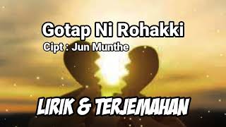 GOTAP NI ROHAKKI  JUN MUNTHE LIRIK DAN TERJEMAHAN [upl. by Yvonner]