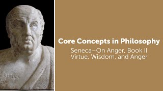 Seneca On Anger book 2  Virtue Wisdom and Anger  Philosophy Core Concepts [upl. by Llezo]