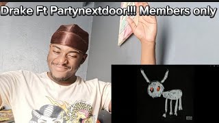 Drake ft Party nextdoor Members Only🔥🔥 REACTION For all the dogs 🐶🐕 [upl. by Sitof]