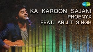 Ka Karoon Sajani  Unplugged  Hindi Song  Phoenyx Feat Arijit Singh [upl. by Hayman335]