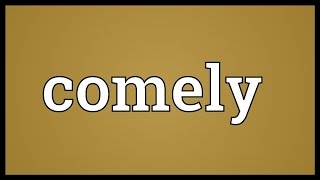 Comely Meaning [upl. by Nodnrb]