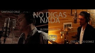 José Carlos Gómez y Santiago Cruz  No Digas Nada [upl. by Htebaile]