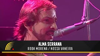 Alma Serrana  Roda Morena  Nossa Vaneira  Ao Vivo [upl. by Hedley]